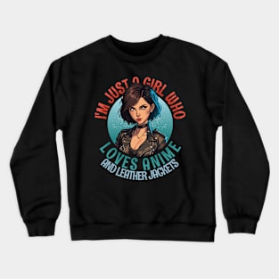 I'm Just a Girl Who Loves Anime and Leather Jackets Crewneck Sweatshirt